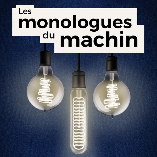 LES MONOLOGUES DU MACHIN